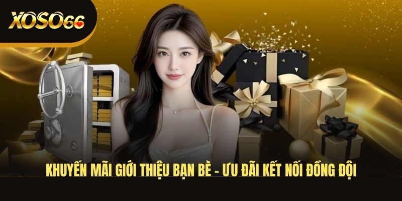 khuyen-mai-gioi-thieu-ban-be--uu-dai-ket-noi-dong-doi